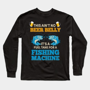 This Ain't No Beer Belly Fishing Machine Long Sleeve T-Shirt